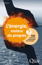 Couverture du livre « L'énergie ; moteur du progrès ; 120 clés pour comprendre les énergies » de Paul Mathis aux éditions Quae