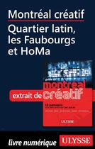 Couverture du livre « Montréal créatif ; Quartier latin, les Faubourgs et HoMa » de  aux éditions Ulysse