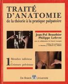 Couverture du livre « Traite d'anatomie de la théorie a la pratique palpatoire » de Philippe Lefevre et Jean-Pol Beauthier aux éditions De Boeck Superieur