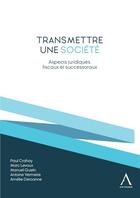 Couverture du livre « Transmettre une société : Aspects juridiques, fiscaux et successoraux » de Paul Crahay et Manuel Gustin et Marc Levaux aux éditions Anthemis