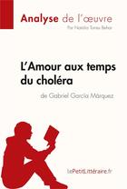 Couverture du livre « L'amour aux temps du choléra de Gabriel Garcia Marquez » de Torres Behar Natalia aux éditions Lepetitlitteraire.fr