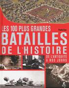 Couverture du livre « Les 100 plus grandes batailles de l'histoire de l'antiquité à nos jours » de Paolo Cau aux éditions Place Des Victoires