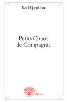 Couverture du livre « Petits chaos de compagnie » de Karl Quartino aux éditions Edilivre