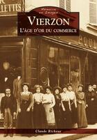 Couverture du livre « Vierzon ; l'âge d'or du commerce » de Claude Richoux aux éditions Editions Sutton