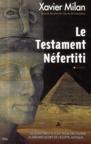 Couverture du livre « Le testament Néfertiti » de Xavier Milan aux éditions City