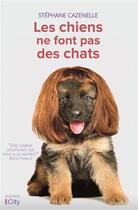 Couverture du livre « Les chiens ne font pas des chats » de Stephane Cazenelle aux éditions City