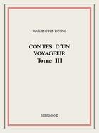 Couverture du livre « Contes d'un voyageur III » de Washington Irving aux éditions Bibebook