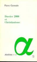 Couverture du livre « Dossier 2000 Et Christianisme » de Pierre Germain aux éditions L'age D'homme