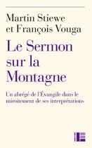 Couverture du livre « Le Sermon sur la Montagne » de Francois Vouga et Martin Stiewe aux éditions Labor Et Fides