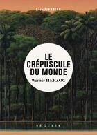 Couverture du livre « Le crépuscule du monde » de Werner Herzog aux éditions Seguier
