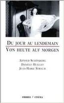 Couverture du livre « Du jour au lendemain » de Jean-Marie Straub et Daniele Huillet et Arnold Schoenberg aux éditions Ombres