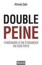 Couverture du livre « Double peine ; itinéraire d'un étranger en son pays » de Ahmed Zaki et Jean-Michel Pinon aux éditions Michalon
