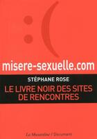 Couverture du livre « Misere-sexuelle.com ; le livre noir des sites de rencontre » de Stephane Rose aux éditions La Musardine