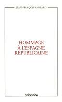 Couverture du livre « Hommage à l'Espagne républicaine » de Jean-Francois Amblard aux éditions Atlantica