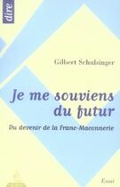 Couverture du livre « Je me souviens du futur ; du devenir de la franc-maçonnerie » de Gilbert Schulsinger aux éditions Dervy