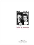 Couverture du livre « Lettres sur la musique ; à Peter Gast » de Friedrich Nietzsche aux éditions Manucius