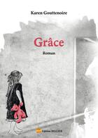 Couverture du livre « Grâce » de Karen Gouttenoire aux éditions Bellier