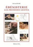 Couverture du livre « Ébénisterie ; les premiers gestes » de Bernard Daude aux éditions Editions Vial
