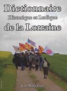 Couverture du livre « Dictionnaire historique et ludique de la Lorraine » de Jean-Marie Cuny aux éditions Le Sapin D'or