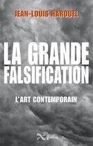 Couverture du livre « La grande falsification ; l'art contemporain » de Jean-Louis Harouel aux éditions Jean-cyrille Godefroy