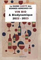 Couverture du livre « Le guide carite des bonnes adresses du vin bio & biodynamique 2022-2023 » de Lilas Carite aux éditions Utovie