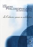 Couverture du livre « Le Corbusier ; penser en architecture » de  aux éditions Cahiers Philosophiques De Strasbourg