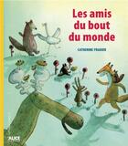 Couverture du livre « Les Amis du bout du monde » de Catherine Fradier aux éditions Alice