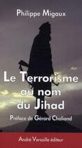 Couverture du livre « Le terrorisme au nom du jihad » de Philippe Migaux aux éditions Andre Versaille