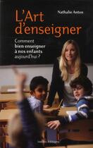 Couverture du livre « L'art d'enseigner ; comment bien enseigner à nos enfants aujourd'hui ? » de Nathalie Anton aux éditions Ixelles