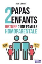 Couverture du livre « 2 papas, 2 enfants ; l'histoire d'une famille homoparentale » de Oxen Lambert aux éditions La Boite A Pandore