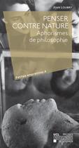Couverture du livre « Penser contre nature ; aphorismes de philosophie » de Jean Loubry aux éditions Pu De Louvain