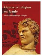 Couverture du livre « Guerre et religion en Gaule ; essai d'anthropologie celtique » de Jean-Louis Brunaux aux éditions Errance