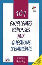 Couverture du livre « 101 excellentes réponses aux questions d'entrevue (5e édition) » de Ron Fry aux éditions Reynald Goulet