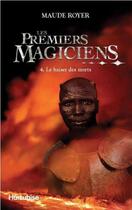 Couverture du livre « Les premiers magiciens Tome 4 ; le baiser des morts » de Maude Royer aux éditions Hurtubise