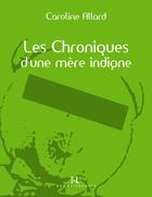 Couverture du livre « Les chroniques d'une mère indigne t.1 » de Caroline Allard aux éditions Editions Somme Toute