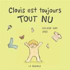 Couverture du livre « Clovis est toujours tout nu » de Orbie et Guylaine Guay aux éditions La Bagnole