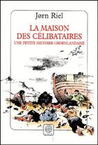 Couverture du livre « La maison des celibataires » de Jorn Riel aux éditions Gaia