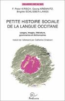 Couverture du livre « Petite histoire sociale de la langue occitane ; usages, images, littérature, grammaires et dictionnaires » de Peter Kirsch et Georg Kremnitz et Brigitte Sclieben-Lange aux éditions Trabucaire