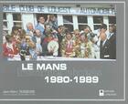 Couverture du livre « Le Mans, 1980-1989 ; instants choisis » de Jean-Marc Teissedre aux éditions Editions Du Palmier