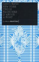 Couverture du livre « New York ; trois machines d'amour à mort » de Ludovic Bablon aux éditions Les Petits Matins