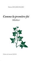 Couverture du livre « Comme la première foi ; méditer » de Marion Muller-Colard aux éditions Passiflores