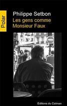 Couverture du livre « Les gens comme monsieur Faux » de Philippe Setbon aux éditions Editions Du Caiman