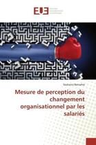 Couverture du livre « Mesure de perception du changement organisationnel par les salariés » de Soukaina Benzahia aux éditions Editions Universitaires Europeennes