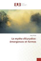 Couverture du livre « Le mythe d'eurydice: emergences et formes » de Thome Naig aux éditions Editions Universitaires Europeennes