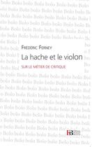 Couverture du livre « La hache et le violon ; sur le métier de critique » de Frederic Ferney aux éditions Les Peregrines