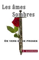 Couverture du livre « Les âmes sombres ; de vers et de proses » de R. Guerrero aux éditions Librinova
