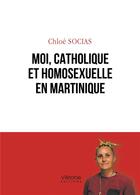 Couverture du livre « Moi, catholique et homosexuelle en Martinique » de Chloe Socias aux éditions Verone