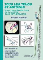 Couverture du livre « Tous les trucs et astuces pour les réparations de la coiffe sous arthroscopie » de Vincent Martinel aux éditions Sauramps Medical