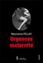 Couverture du livre « Urgences maternite » de Pellay Maryvonne aux éditions Sydney Laurent