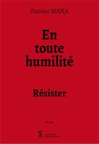Couverture du livre « En toute humilite - resister » de Fatima Mana aux éditions Sydney Laurent